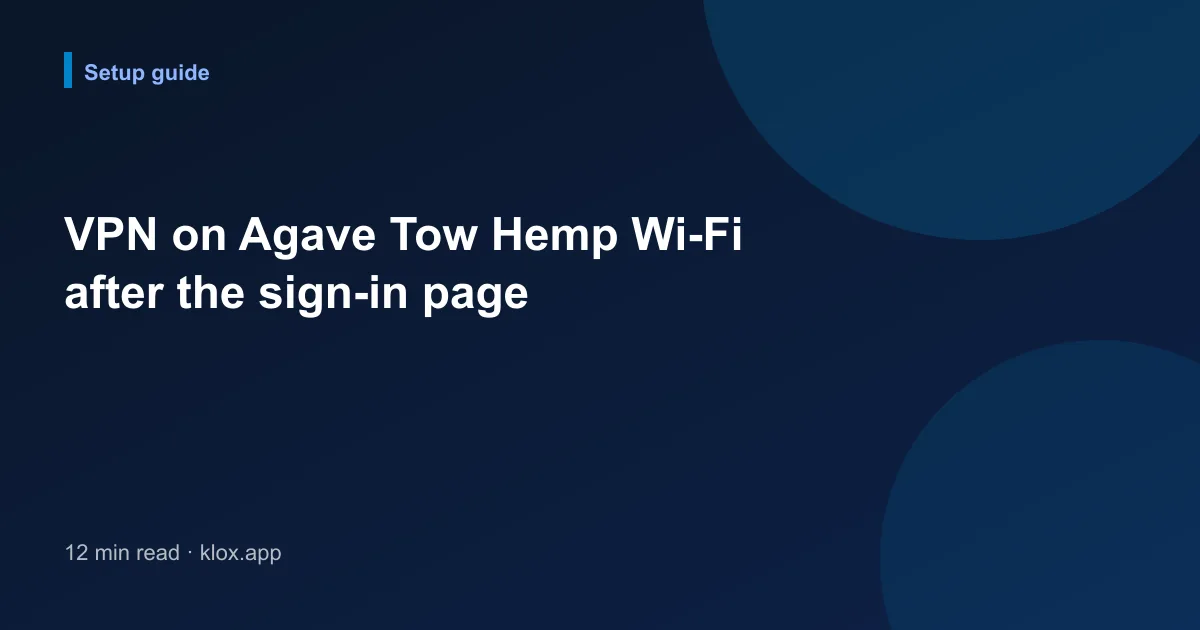 VPN on Agave Tow Hemp Wi-Fi after the sign-in page
