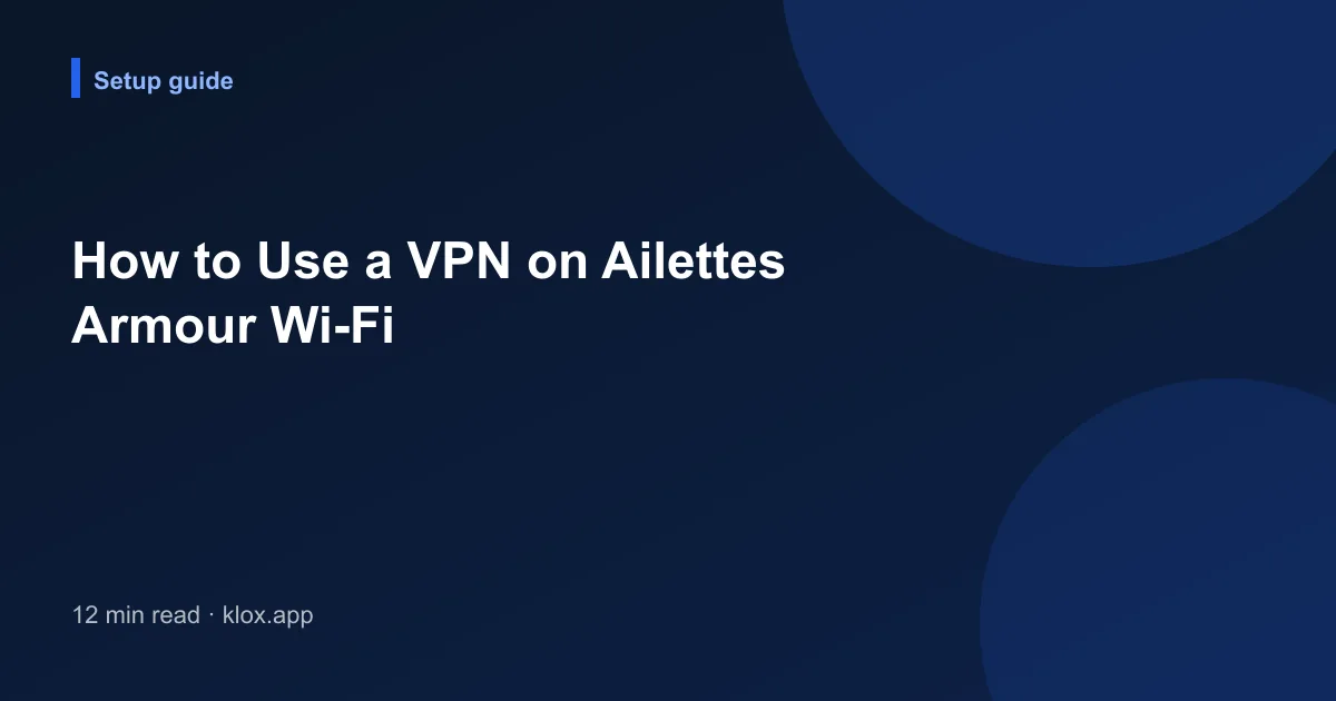 How to Use a VPN on Ailettes Armour Wi-Fi