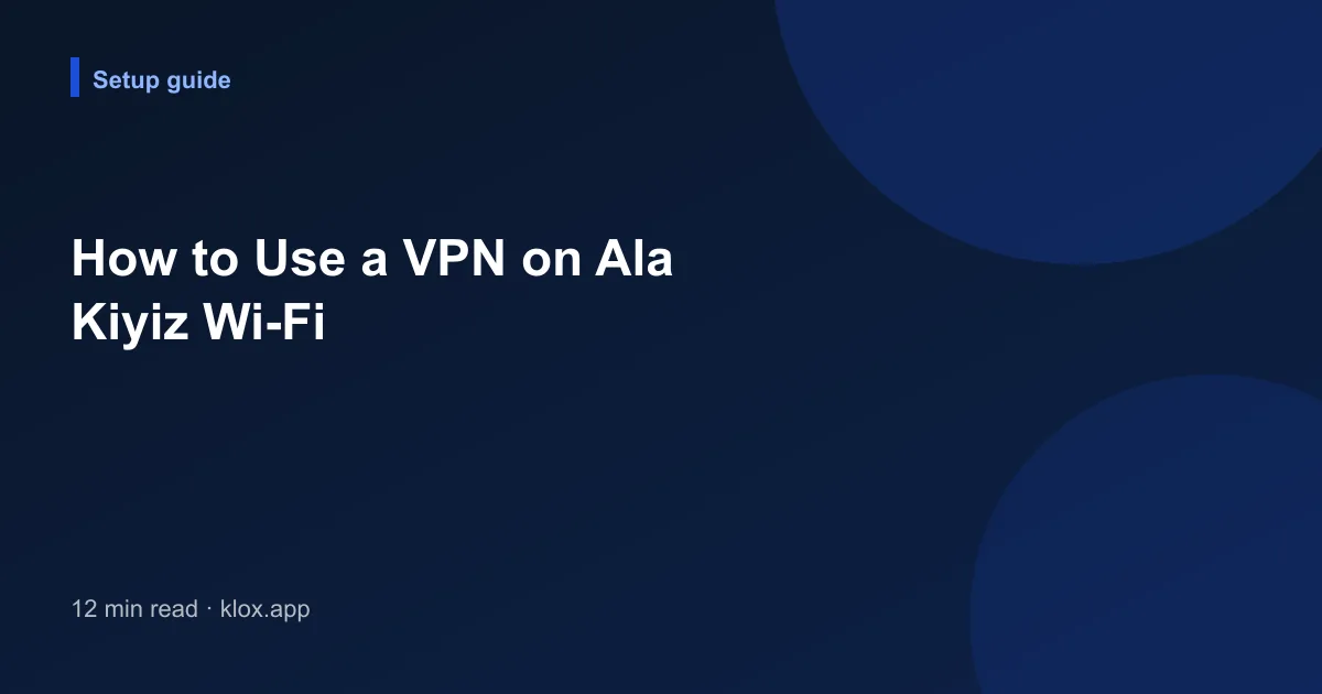 How to Use a VPN on Ala Kiyiz Wi-Fi