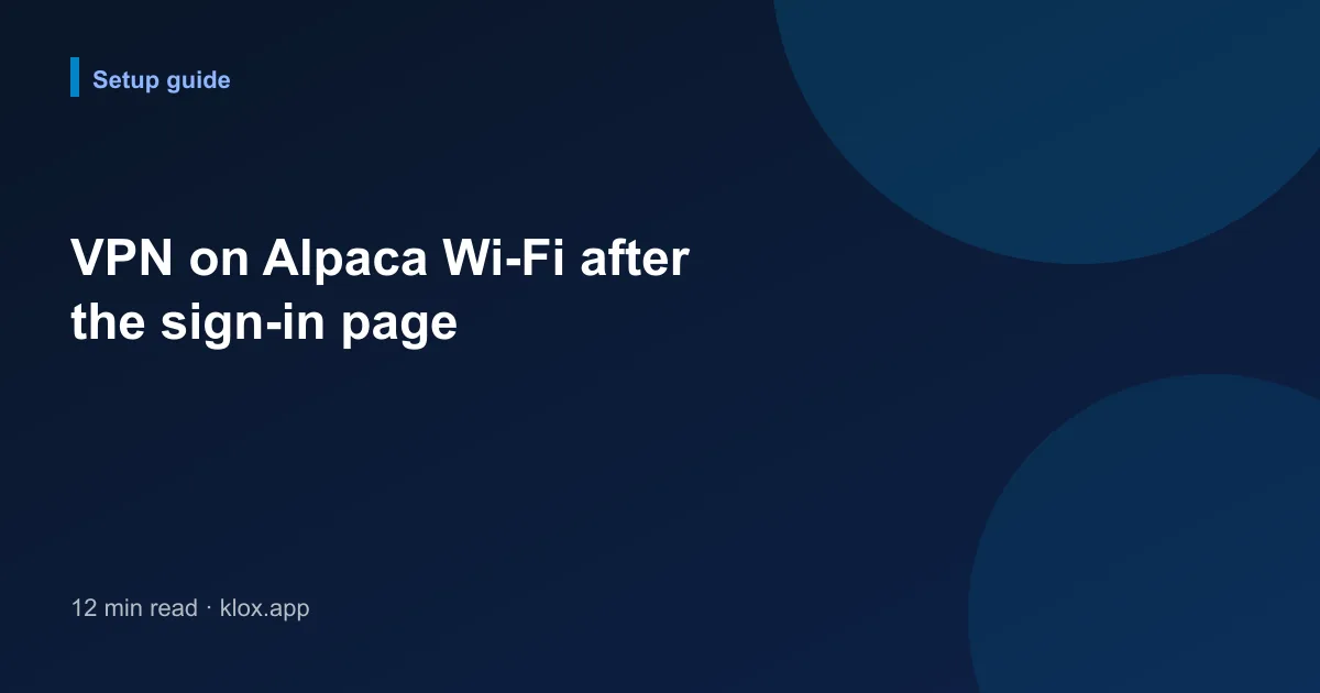 VPN on Alpaca Wi-Fi after the sign-in page