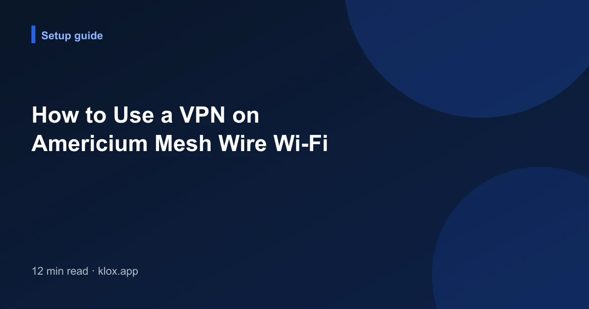 How to Use a VPN on Americium Mesh Wire Wi-Fi
