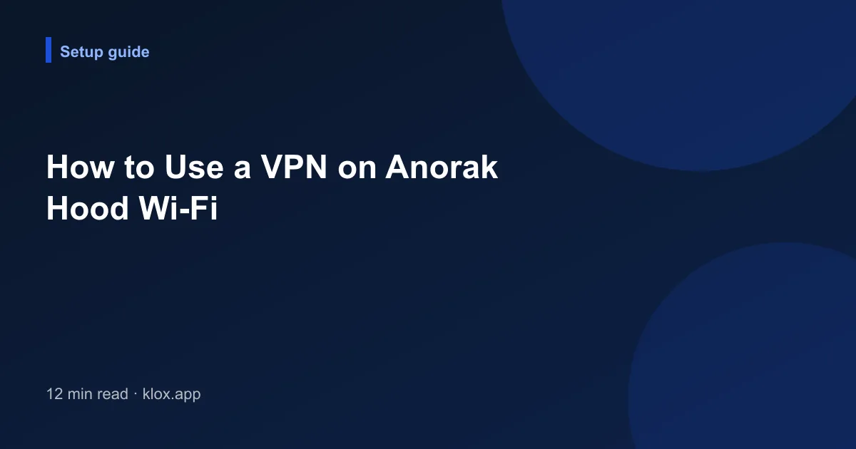 How to Use a VPN on Anorak Hood Wi-Fi