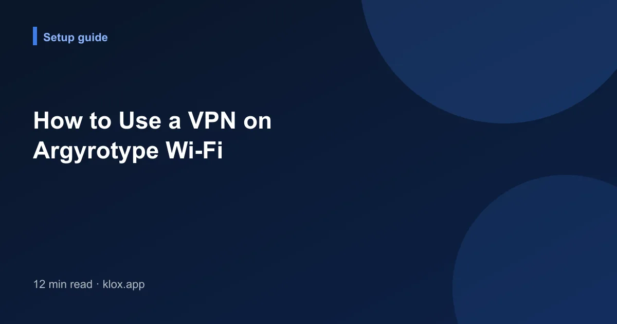 How to Use a VPN on Argyrotype Wi-Fi