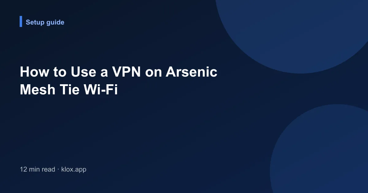 How to Use a VPN on Arsenic Mesh Tie Wi-Fi