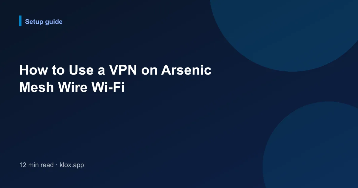How to Use a VPN on Arsenic Mesh Wire Wi-Fi