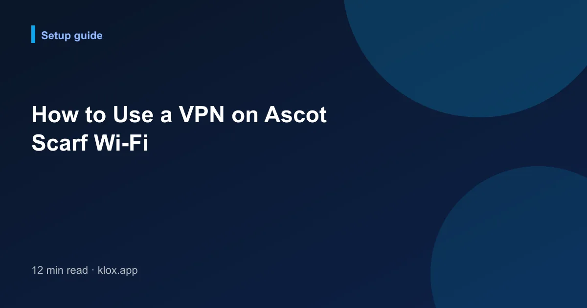 How to Use a VPN on Ascot Scarf Wi-Fi