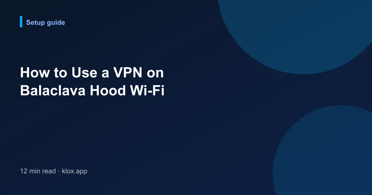 How to Use a VPN on Balaclava Hood Wi-Fi