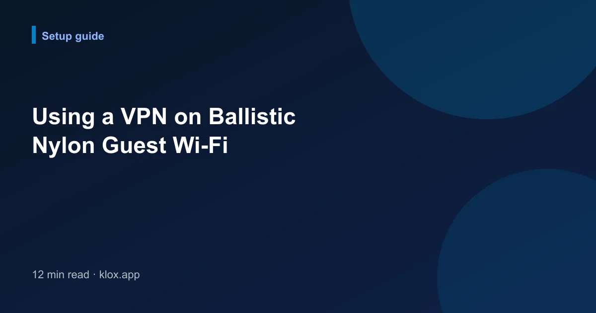 Using a VPN on Ballistic Nylon Guest Wi-Fi