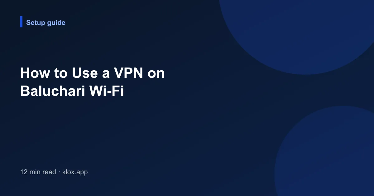How to Use a VPN on Baluchari Wi-Fi