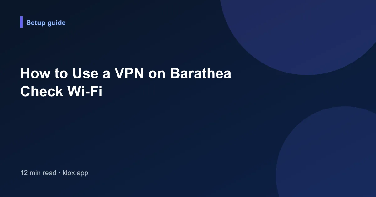 How to Use a VPN on Barathea Check Wi-Fi