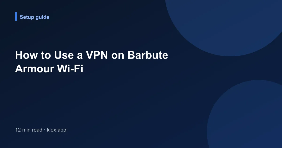 How to Use a VPN on Barbute Armour Wi-Fi