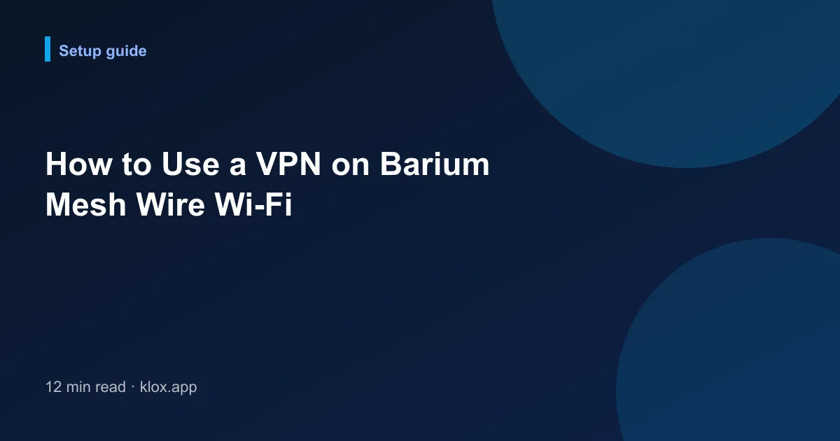 How to Use a VPN on Barium Mesh Wire Wi-Fi