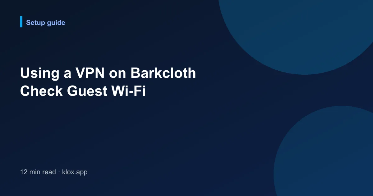 Using a VPN on Barkcloth Check Guest Wi-Fi
