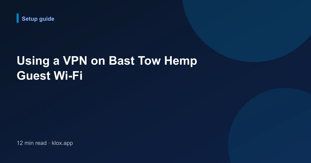 Using a VPN on Bast Tow Hemp Guest Wi-Fi