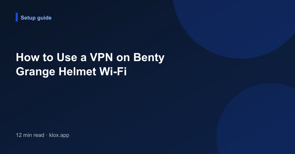 How to Use a VPN on Benty Grange Helmet Wi-Fi