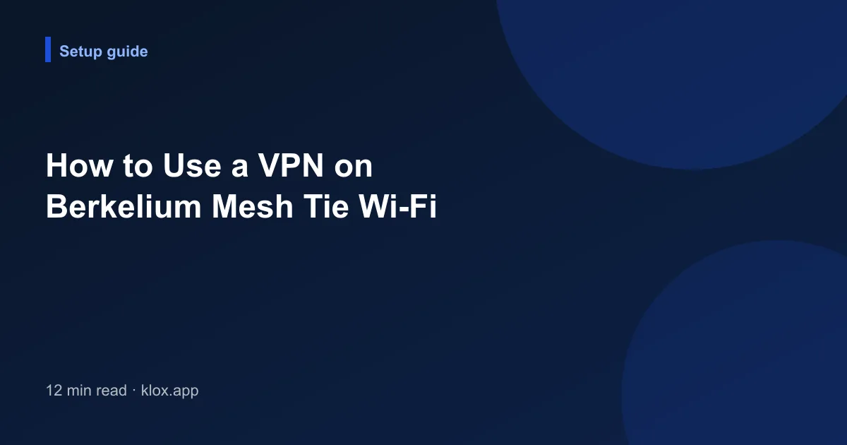 How to Use a VPN on Berkelium Mesh Tie Wi-Fi