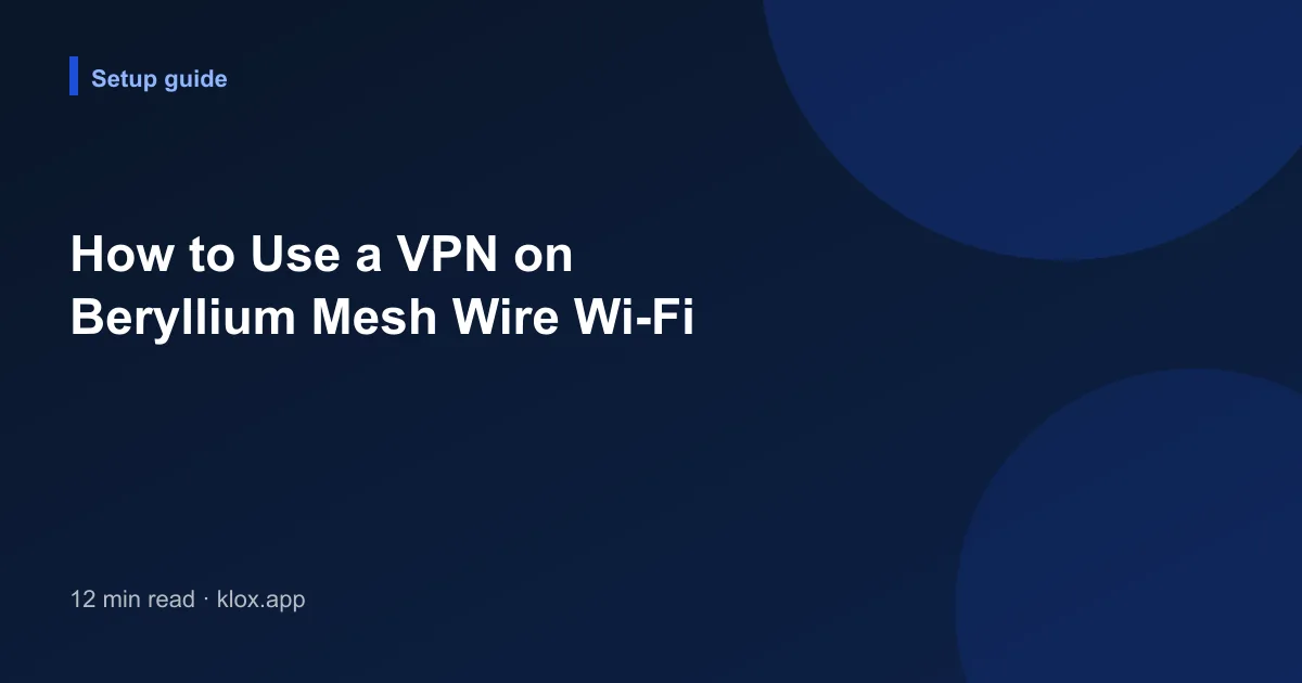 How to Use a VPN on Beryllium Mesh Wire Wi-Fi