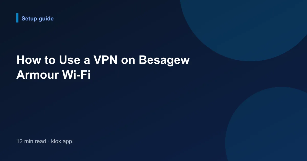 How to Use a VPN on Besagew Armour Wi-Fi