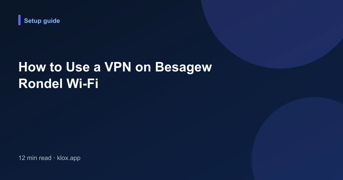 How to Use a VPN on Besagew Rondel Wi-Fi