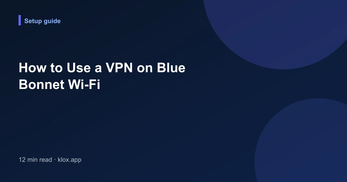 How to Use a VPN on Blue Bonnet Wi-Fi