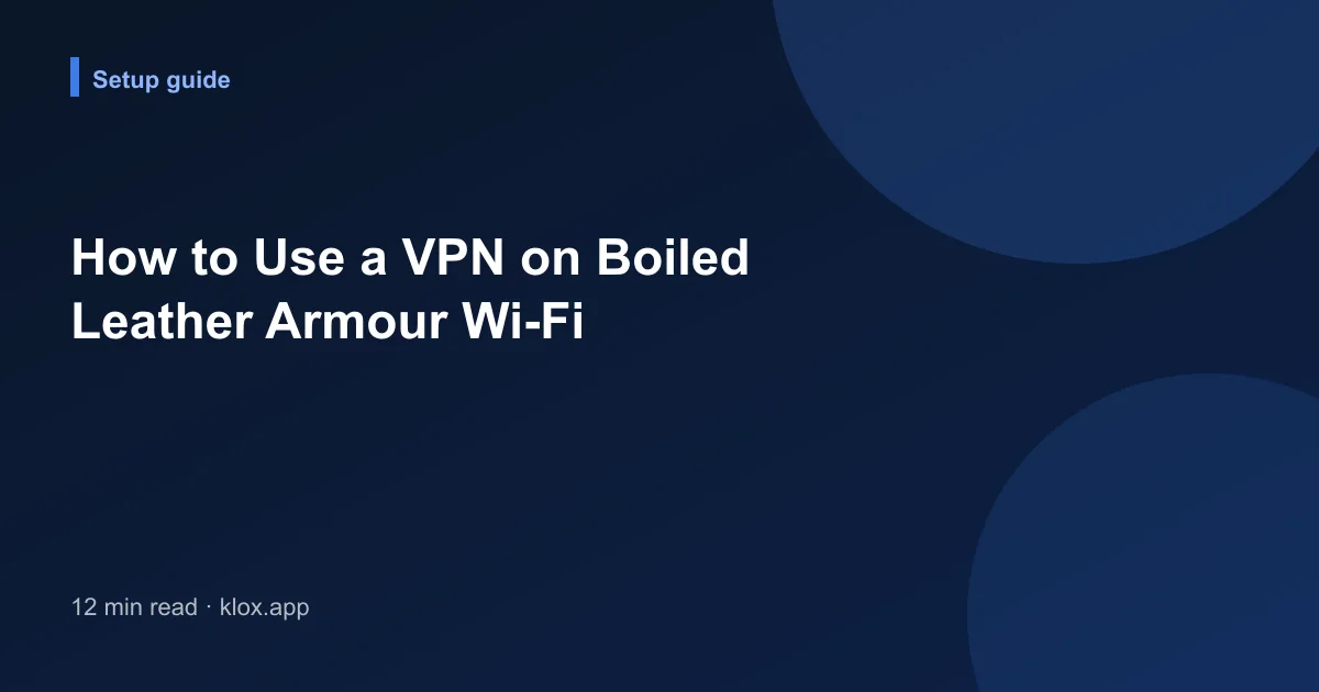 How to Use a VPN on Boiled Leather Armour Wi-Fi