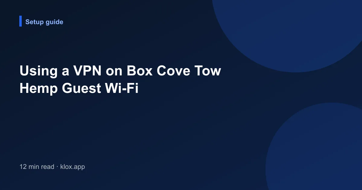 Using a VPN on Box Cove Tow Hemp Guest Wi-Fi
