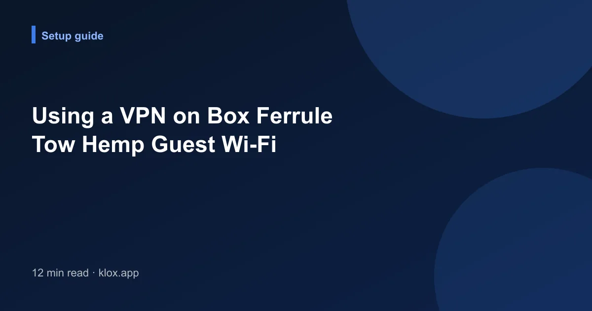 Using a VPN on Box Ferrule Tow Hemp Guest Wi-Fi