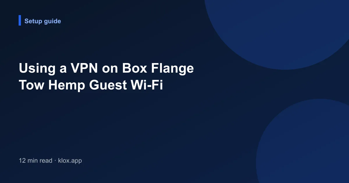 Using a VPN on Box Flange Tow Hemp Guest Wi-Fi