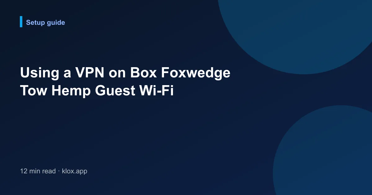 Using a VPN on Box Foxwedge Tow Hemp Guest Wi-Fi