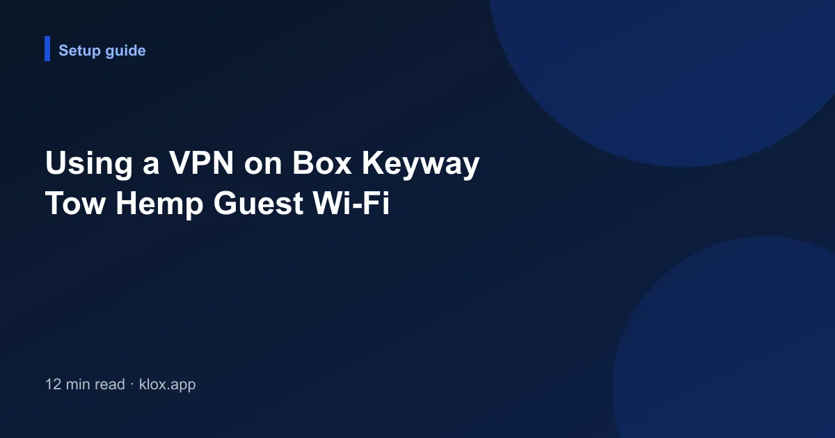 Using a VPN on Box Keyway Tow Hemp Guest Wi-Fi