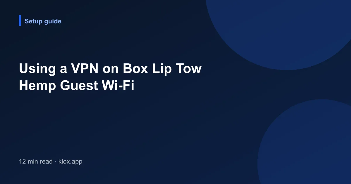 Using a VPN on Box Lip Tow Hemp Guest Wi-Fi