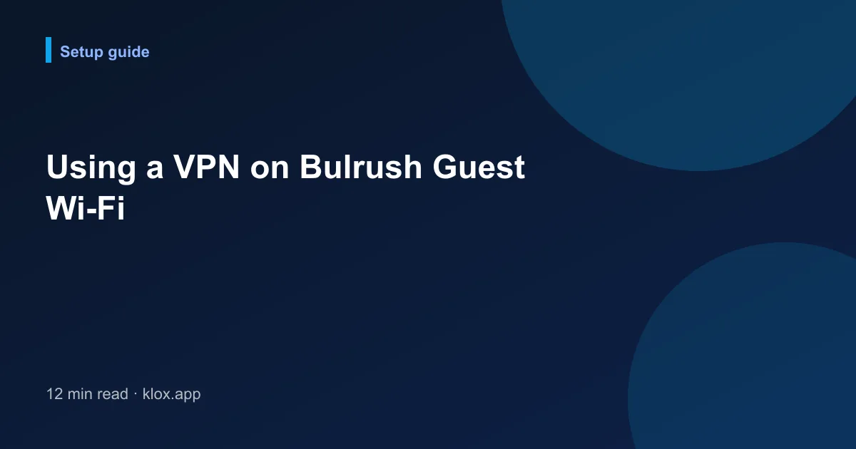 Using a VPN on Bulrush Guest Wi-Fi