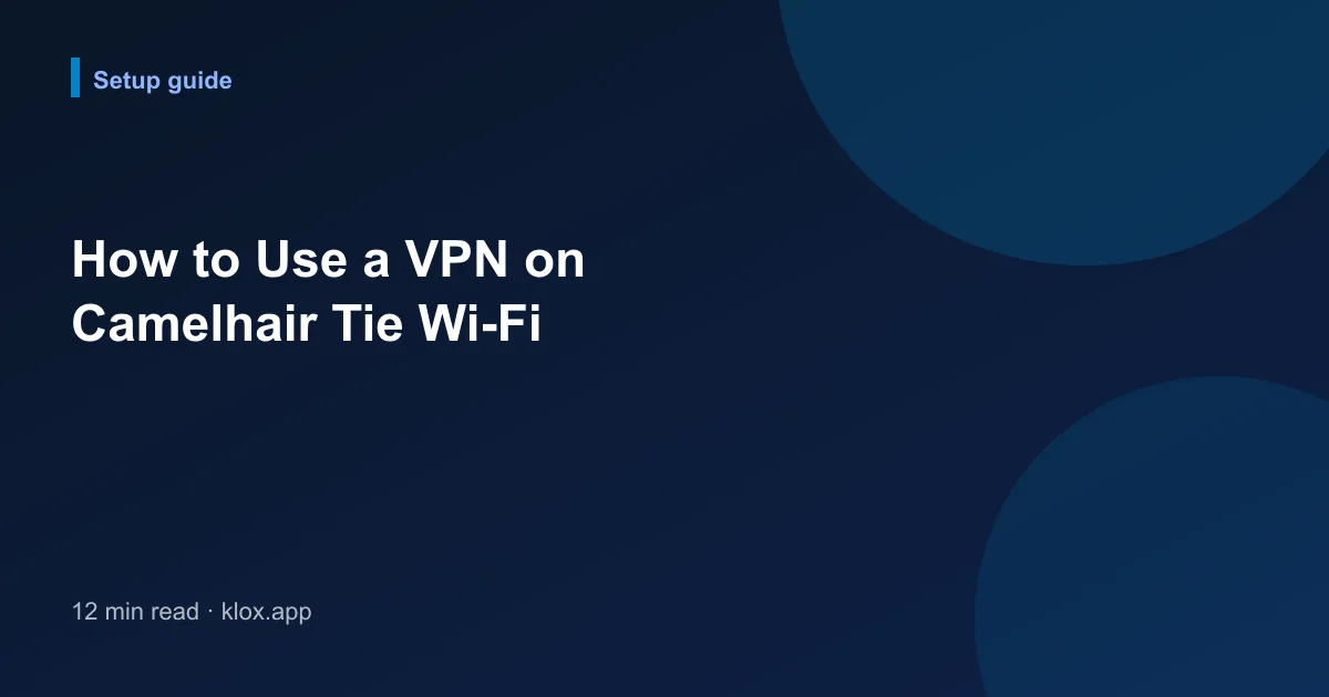 How to Use a VPN on Camelhair Tie Wi-Fi
