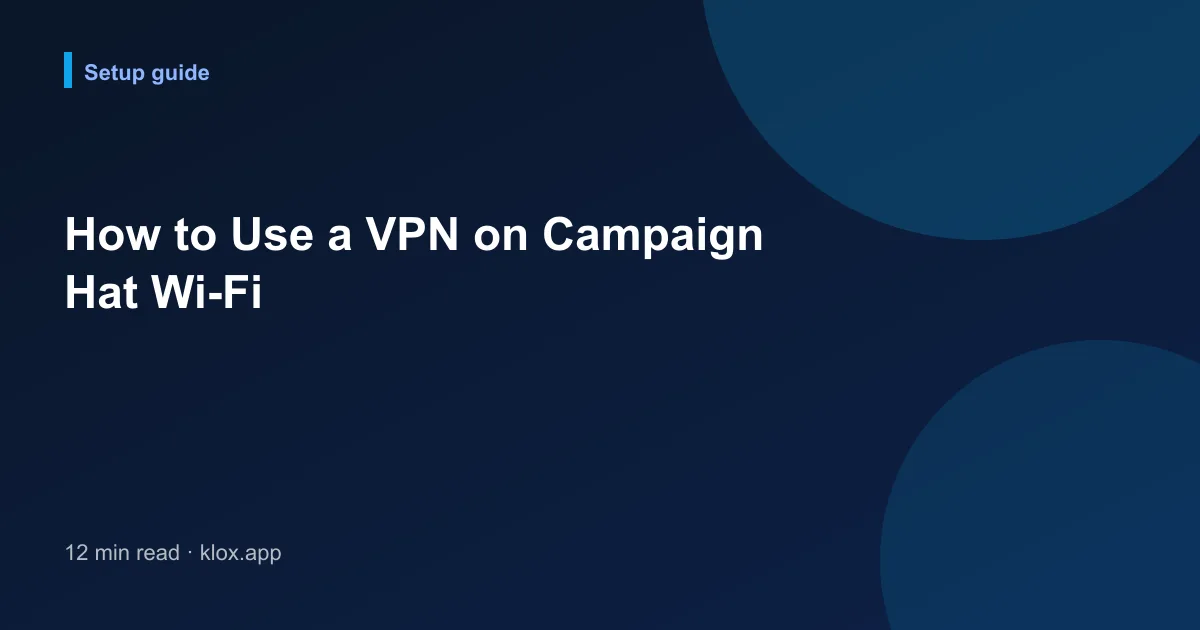 How to Use a VPN on Campaign Hat Wi-Fi