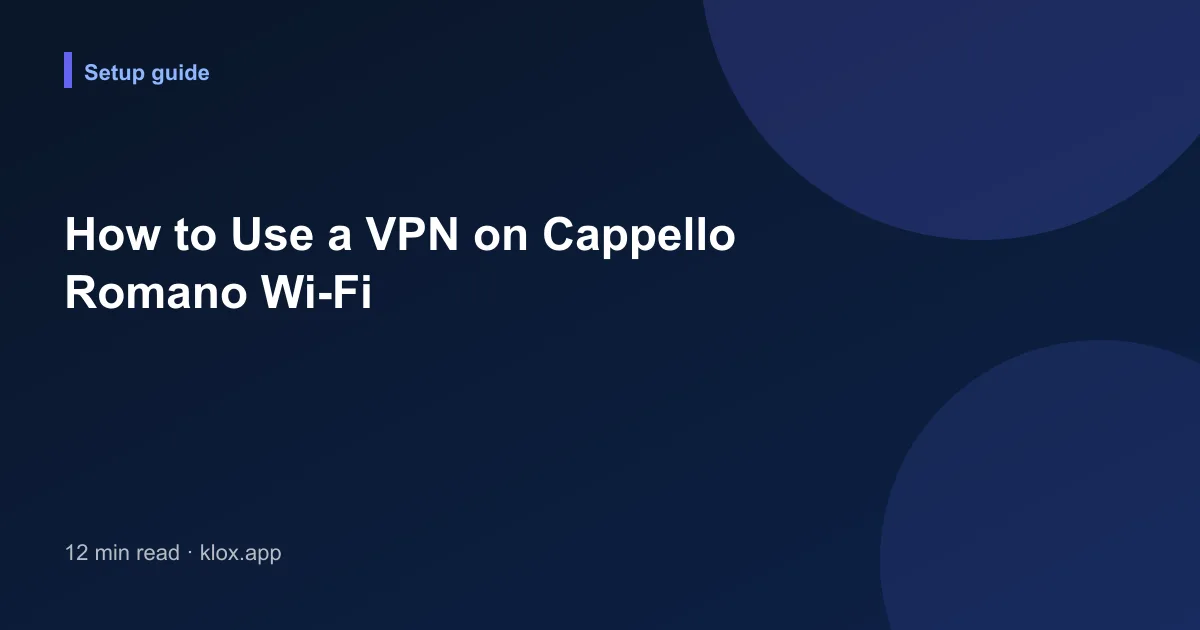 How to Use a VPN on Cappello Romano Wi-Fi