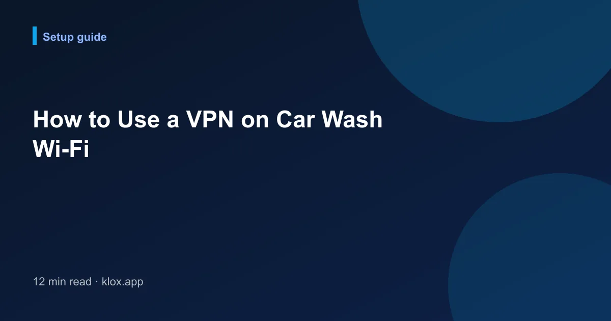 How to Use a VPN on Car Wash Wi-Fi