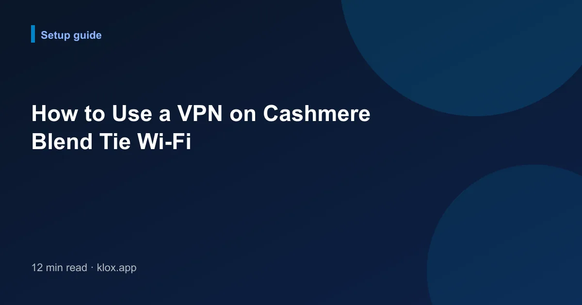 How to Use a VPN on Cashmere Blend Tie Wi-Fi