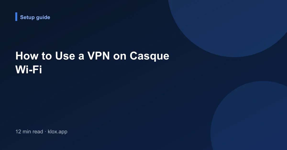 How to Use a VPN on Casque Wi-Fi