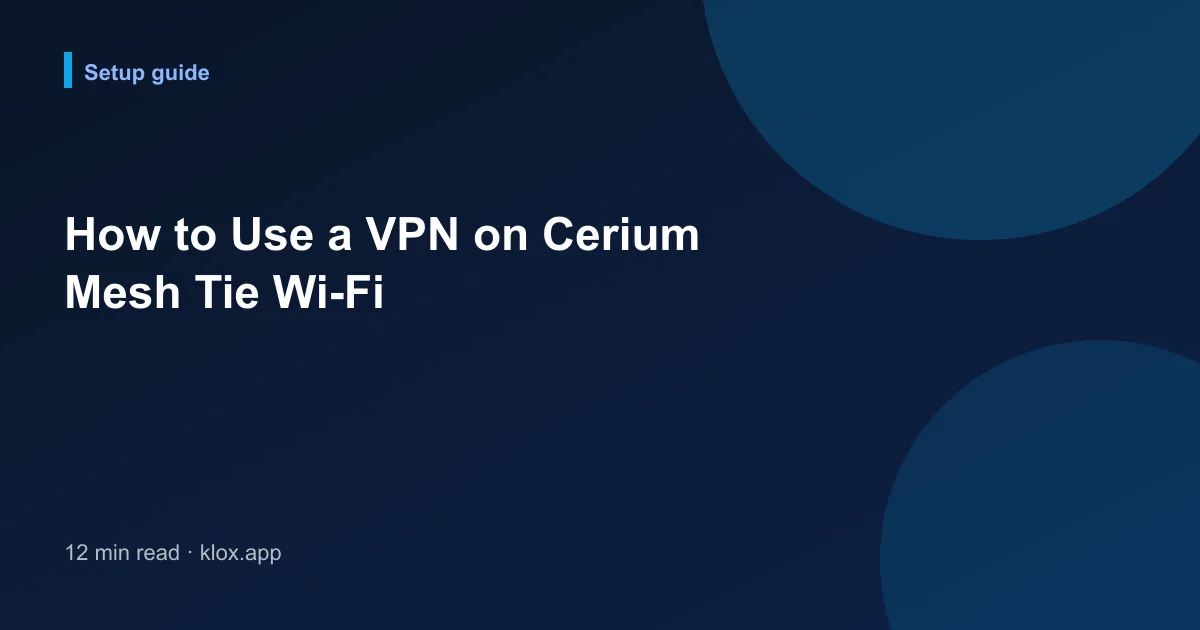 How to Use a VPN on Cerium Mesh Tie Wi-Fi