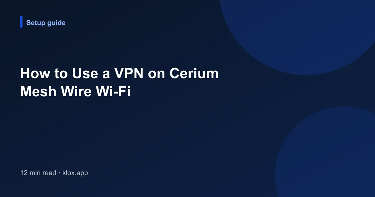 How to Use a VPN on Cerium Mesh Wire Wi-Fi