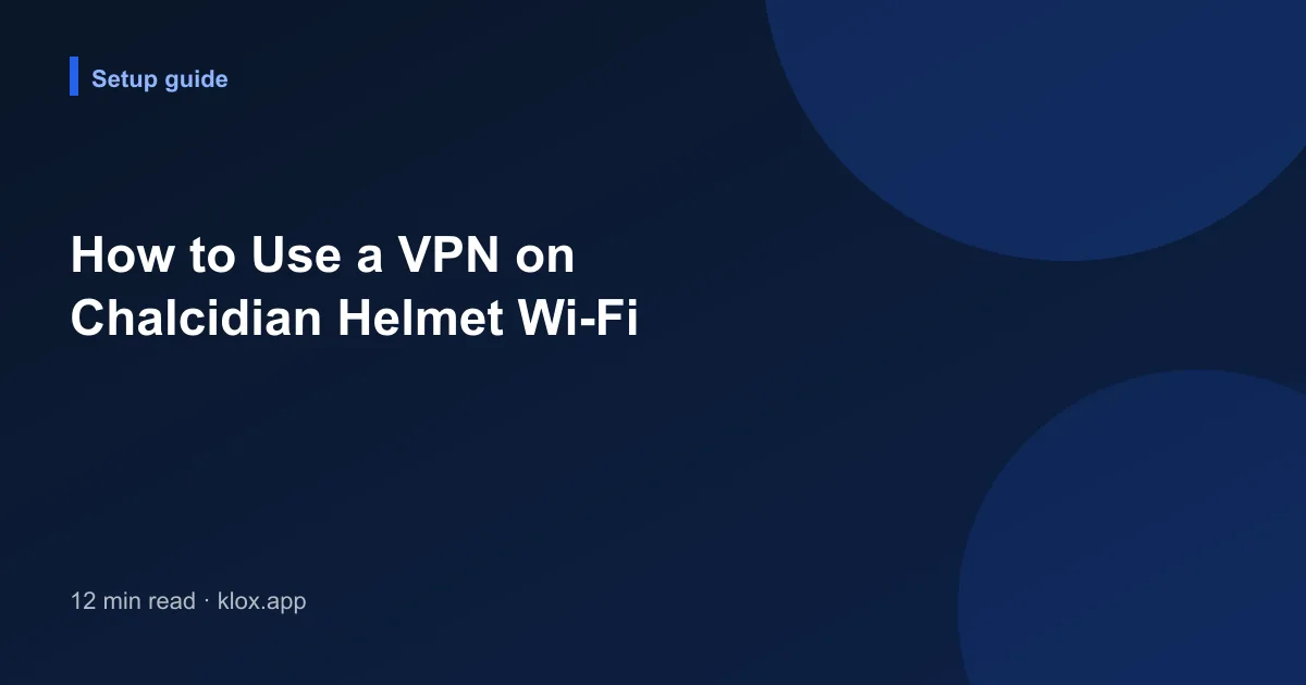 How to Use a VPN on Chalcidian Helmet Wi-Fi