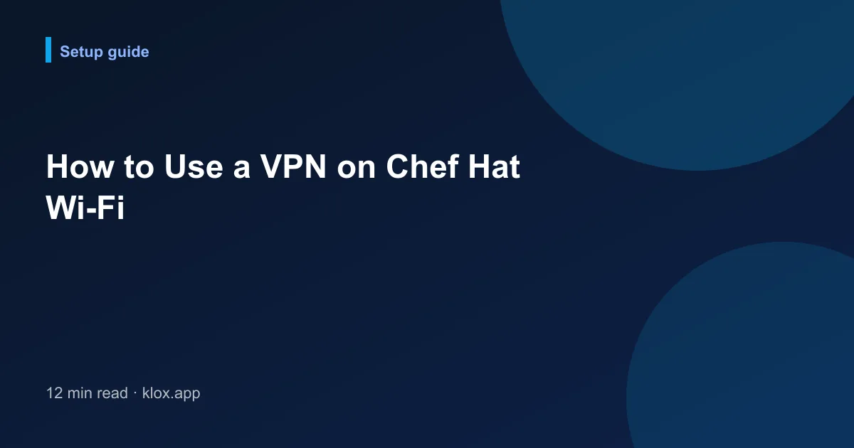 How to Use a VPN on Chef Hat Wi-Fi