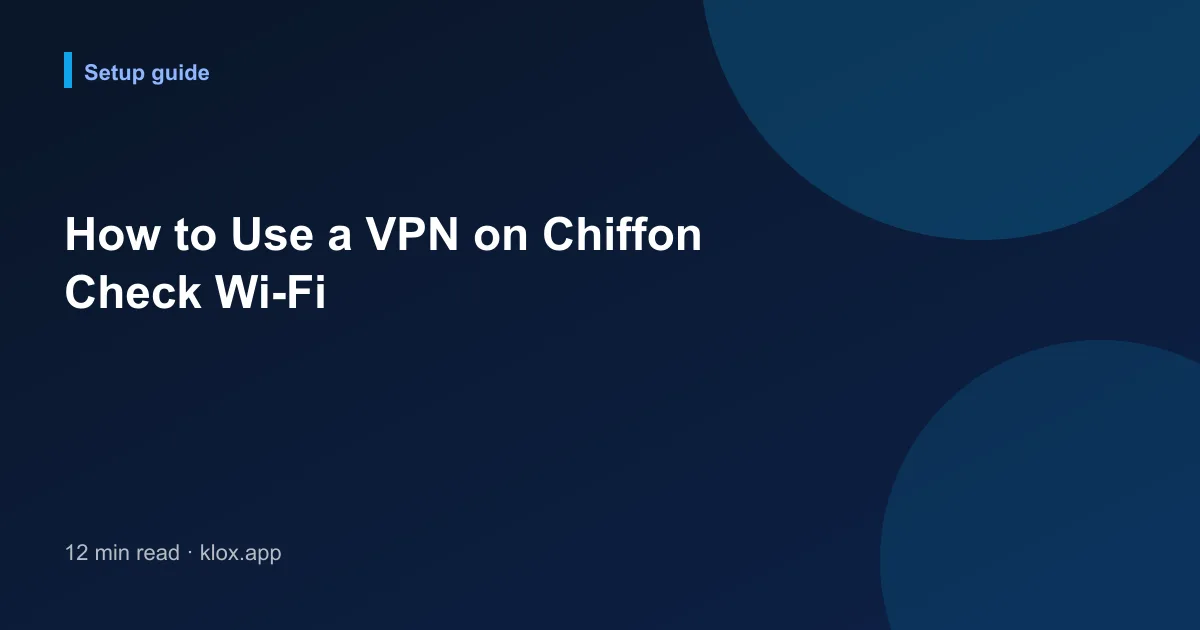 How to Use a VPN on Chiffon Check Wi-Fi