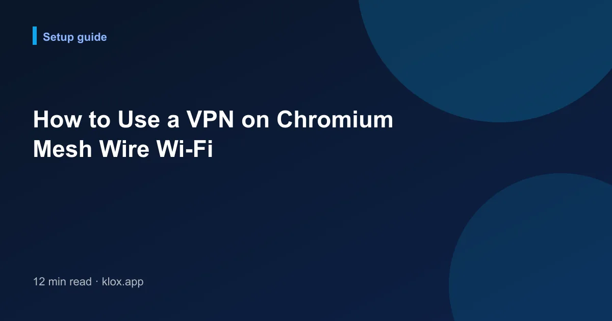 How to Use a VPN on Chromium Mesh Wire Wi-Fi