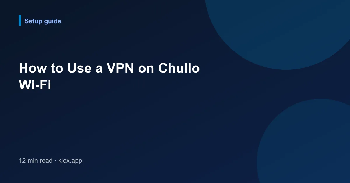 How to Use a VPN on Chullo Wi-Fi