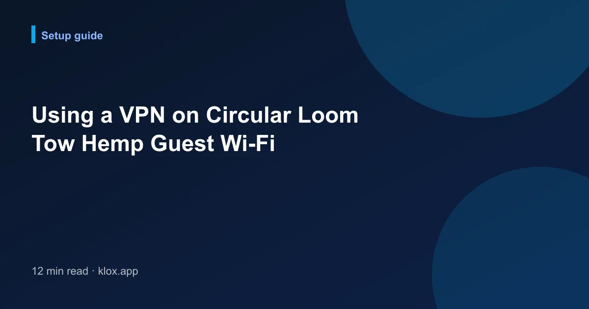 Using a VPN on Circular Loom Tow Hemp Guest Wi-Fi
