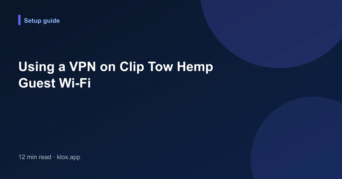 Using a VPN on Clip Tow Hemp Guest Wi-Fi