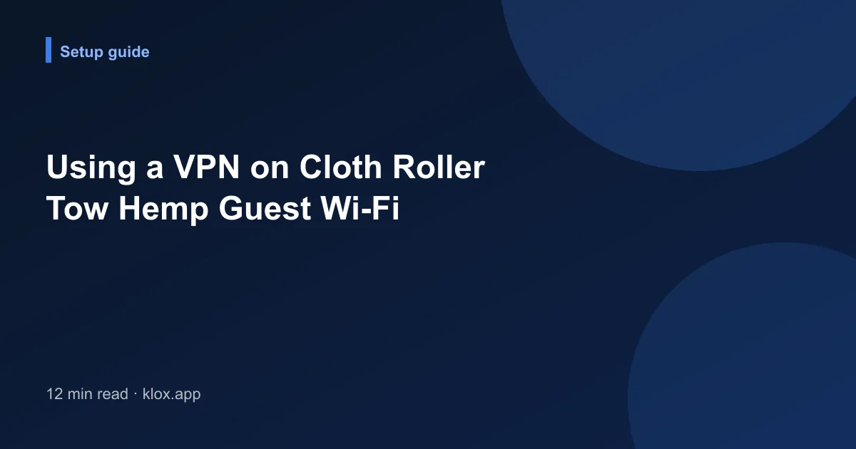 Using a VPN on Cloth Roller Tow Hemp Guest Wi-Fi