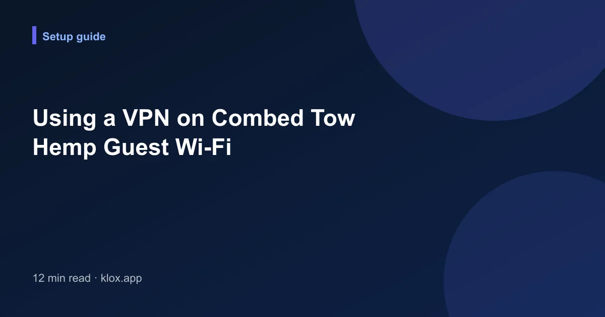 Using a VPN on Combed Tow Hemp Guest Wi-Fi