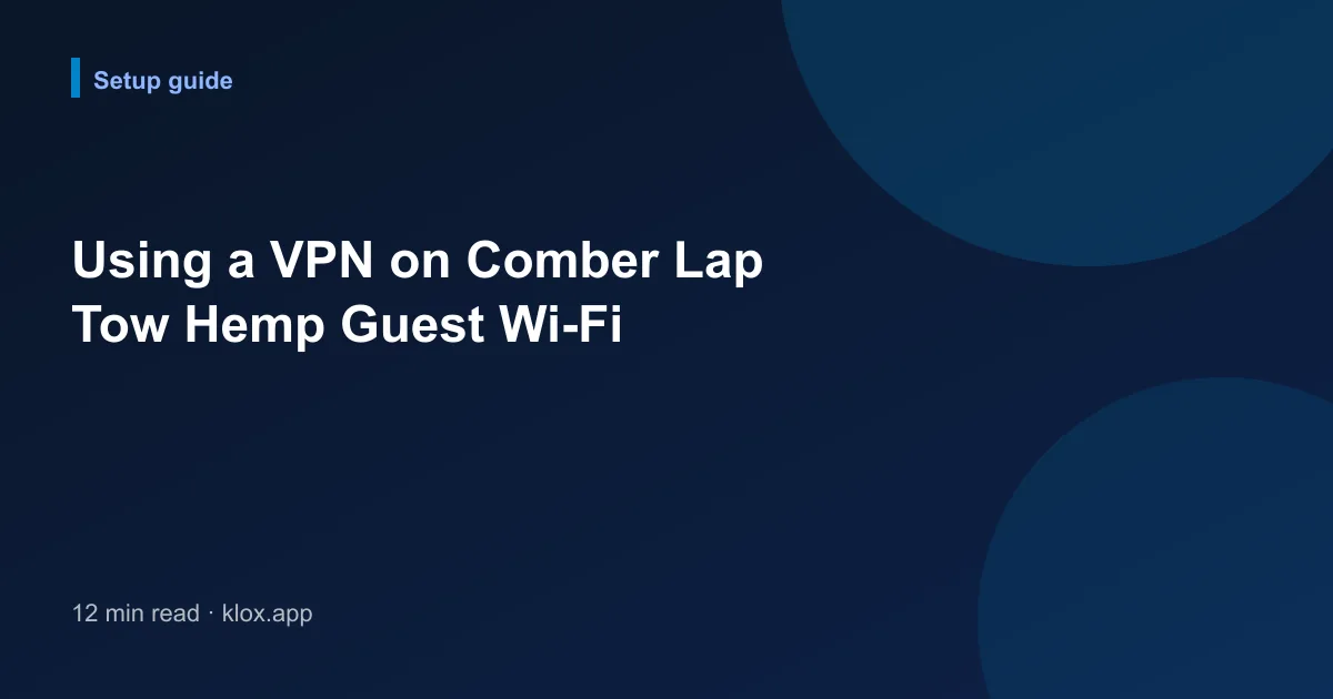 Using a VPN on Comber Lap Tow Hemp Guest Wi-Fi